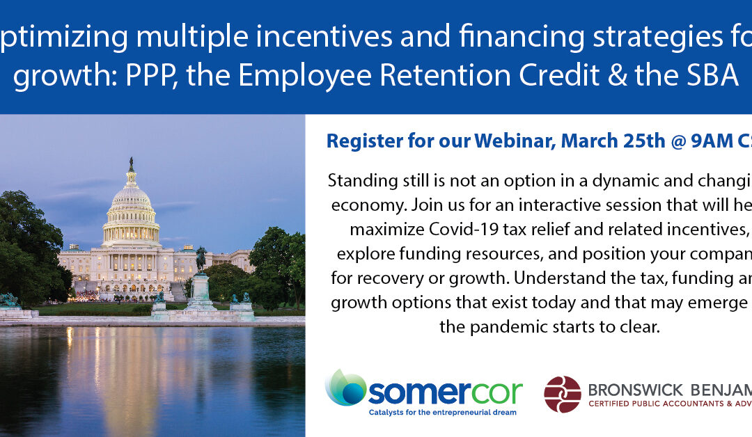 Optimizing multiple incentives and financing strategies for growth: PPP, the Employee Retention Credit & the SBA